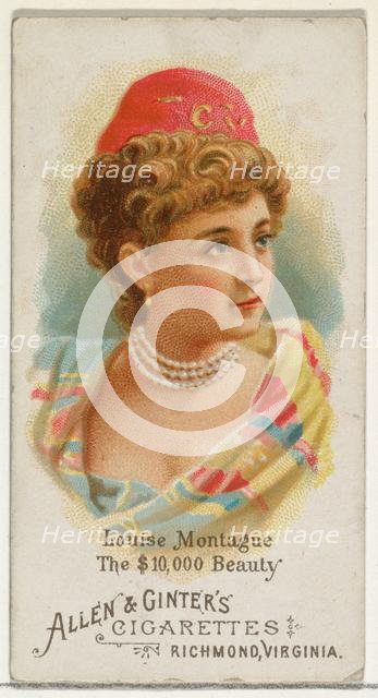 Louise Montague, The $10,000 Beauty, from World's Beauties, Series 1 (N26) for Allen & Gin..., 1888. Creator: Allen & Ginter.