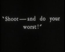 "Shoot - and do your worst" - title card from silent film, 1920s.  Creator: British Pathe Ltd.