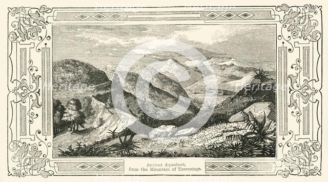 'Ancient Aqueduct, from the Mountain of Tezcosingo', 1849. Creator: Unknown.