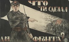 What have you done for the Front?, 1920. Creator: Unknown.