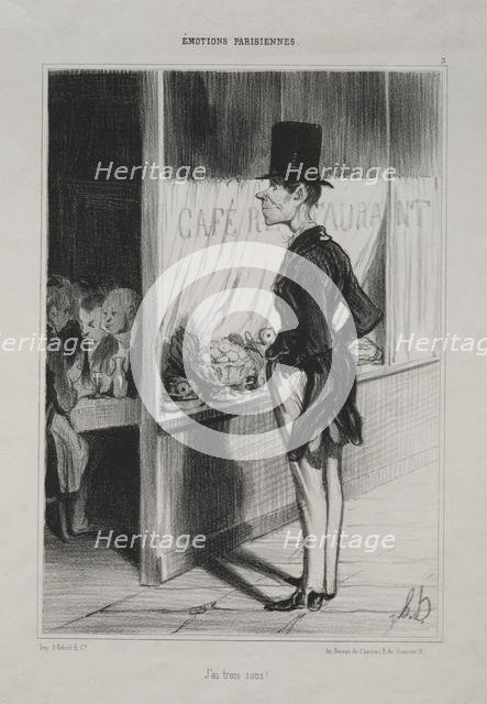 Parisian Emotions, plate 3: I Have Three Sous!, 1839. Creator: Honoré Daumier (French, 1808-1879).