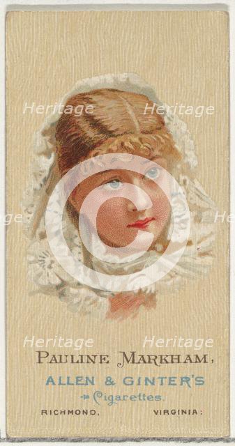 Pauline Markham, from World's Beauties, Series 2 (N27) for Allen & Ginter Cigarettes, 1888., 1888. Creator: Allen & Ginter.