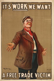 It's work we want - A Free Trade Victim, 1910. Creator: Cleaver, Ralph (1870-1938).