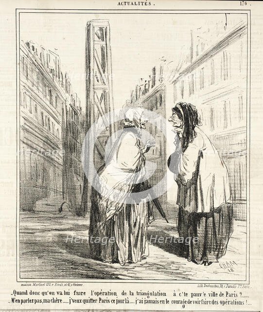 Quand donc qu'on va lui faire l'opération de la triangulation à c'te pauv'e ville de Paris?..., 1860 Creator: Cham.