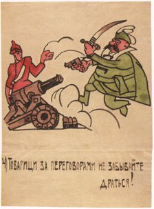 Even amid the talks, don't forget to fight!, 1920. Artist: Malyutin, Ivan Andreevich (1890-1932)
