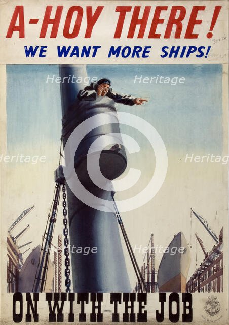 'A-hoy there! We want more ships! On with the job', World War II poster, between 1939 and 1946. Creators: Central Office of Information, Unknown.