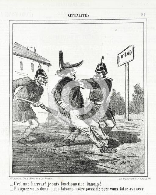 C'est une horreur! Je suis fonctionnaire Danois! --Plaignez vous donc! Nous faisons notre..., 1864. Creator: Cham.