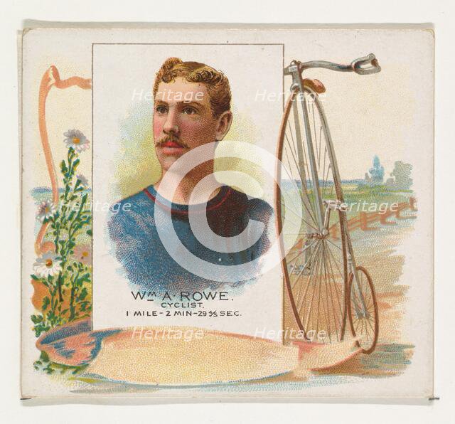 William A. Rowe, Cyclist, from World's Champions, Second Series (N43) for Allen & Ginter C..., 1888. Creator: Allen & Ginter.