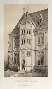 ‘...Pl. 43, Maison Ancienne À Toulouse (Haute-Garonne), 1860. Creator: Victor Petit (French, 1817-1874).