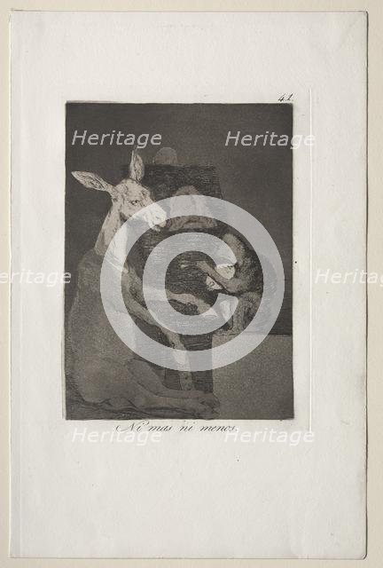 Caprichos: Neither More Nor Less. Creator: Francisco de Goya (Spanish, 1746-1828).