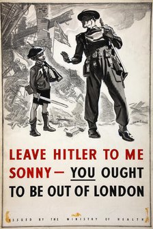 'Leave Hitler to me sonny - you ought to be out of London', WWII poster, between 1939 and 1946. Creators: Central Office of Information, Dudley S Cowes.