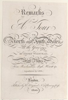 Title page, from "Remarks on a Tour to North and South Wales, in the year 1797", 1800. Creator: John Hill.