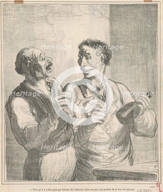 Dire qu'il y a des gens qui boivent de l'absinthe ..., 19th century. Creator: Honore Daumier.