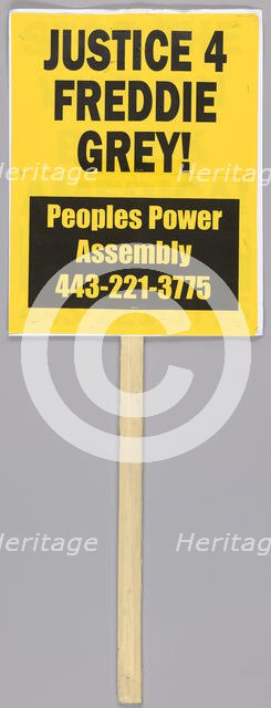 Placard reading "Justice 4 Freddie Grey!" used at Baltimore protests, April 2015. Creator: Unknown.