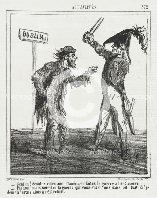 Fenian! Écoutez votre ami l'Américain faites la guerre à l'Angleterre. -Pardon!..., 1865. Creator: Cham.