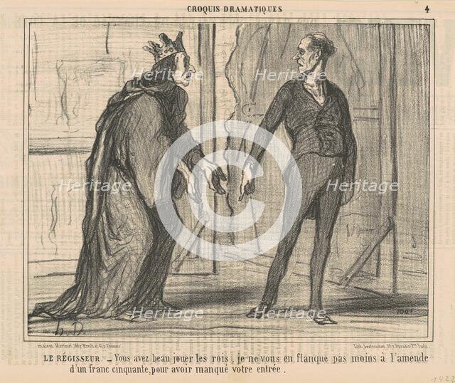 Le Régisseur. - Vous avez beau jouer les rois..., 1856.  Creator: Honore Daumier.