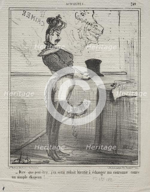 Actualities (No. 249): They say that I will soon be reduced to exchanging my crown..., 1855. Creator: Honoré Daumier (French, 1808-1879).