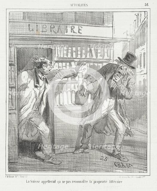 La Suisse appellerait ça ne pas reconnaitre la propriété littéraire, 1866. Creator: Cham.