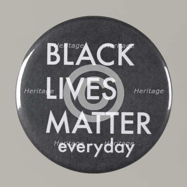Pinback button stating "Black Lives Matter Everyday", from MMM 20th Anniversary, 2015. Creator: Unknown.