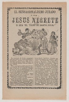 Broadsheet relating to the sensational trial of Jesus Negrete 'El tigre de Santa Julia' on..., 1908. Creator: José Guadalupe Posada.