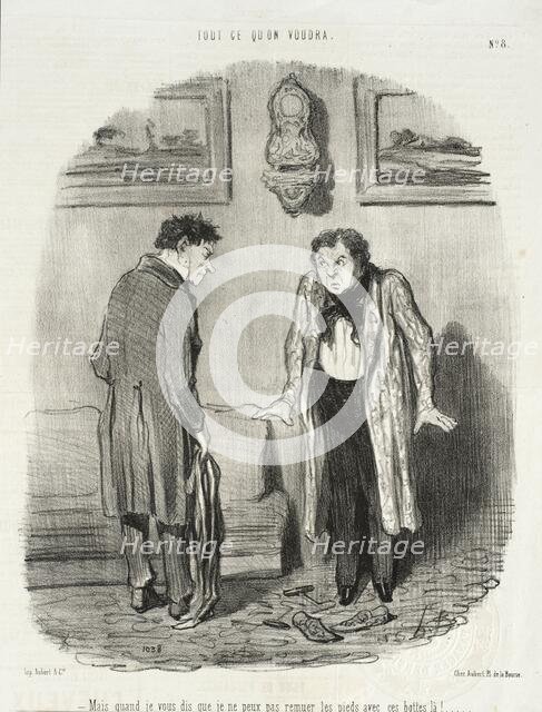 Mais quand je vous dis que je ne peux pas remuer les pieds avec ses bottes là!.., 1847. Creator: Honore Daumier.