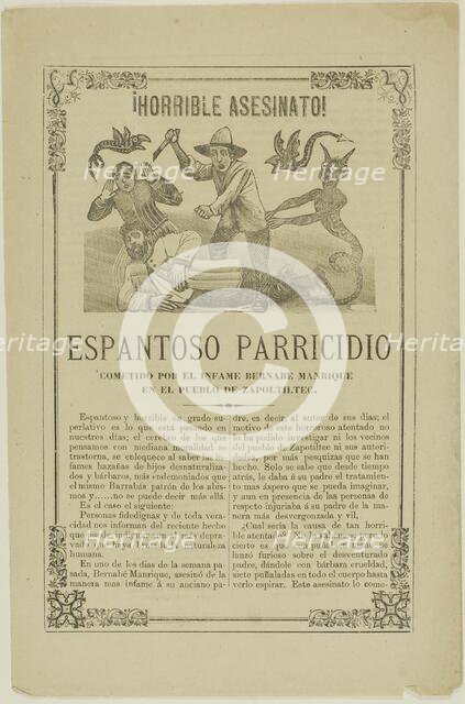Horrible Murder! Shocking Parricide Committed by the Infamous Bernabe Manrique, 1880–1913. Creator: José Guadalupe Posada.