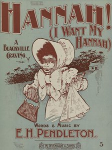 'Hannah! or I want my Hannah', 1899. Creator: Unknown.