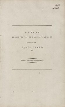 Papers presented to the House of Commons, respecting the slave trade, 1805-02-25. Creator: Unknown.