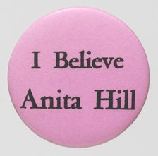 Pinback button featuring "I Believe Anita Hill", 1991. Creator: Unknown.