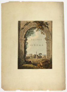 Title Page to Ruins of Rome, published March 1, 1796. Creator: Matthew Dubourg.