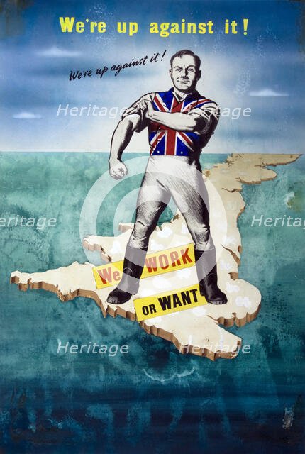 'We're up against it! We work or want', World War II poster, between 1939 and 1946. Creators: Central Office of Information, Unknown.