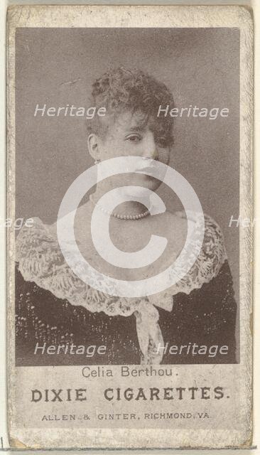 Celia Berthou, from the Actresses series (N67) promoting Dixie Cigarettes for Allen & ..., ca. 1888. Creator: Allen & Ginter.