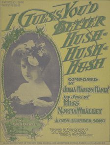 'I guess you'd better hush, hush, hush', 1900. Creators: Unknown, Marceau.