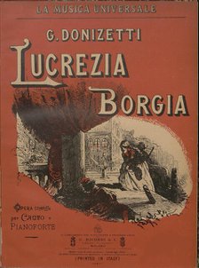 The piano score of the opera Lucrezia Borgia by Gaetano Donizetti. Creator: Anonymous.