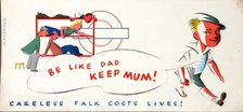'Be like Dad keep mum! Careless talk costs lives!', World War II poster, between 1939 and 1946. Creators: Central Office of Information, Unknown, Alexander.