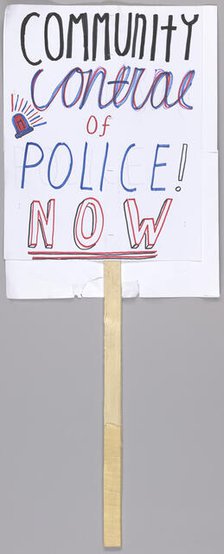 Placard reading "community control of police now" used at Baltimore protests, April 2015. Creator: Unknown.