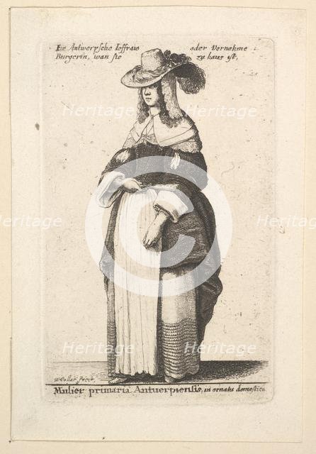 Mulier primaria Antuerpiensis, in ornatus domestica (Gentlewoman of Antwerp in domestic..., 1625-77. Creator: Wenceslaus Hollar.