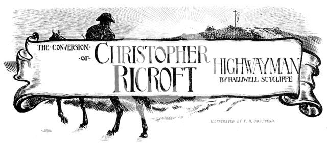 The Conversion of Christopher Ricroft, Highwayman, 1898. Creator: Unknown.
