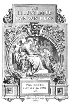Front page of the Illustrated London News, Vol. LXVIII, January to June, 1876. Creator: Unknown.