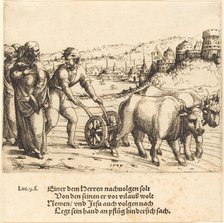 No One Who Puts His Hand on the Plow and Looks Back ia a Follower of Christ, 1549. Creator: Augustin Hirschvogel.