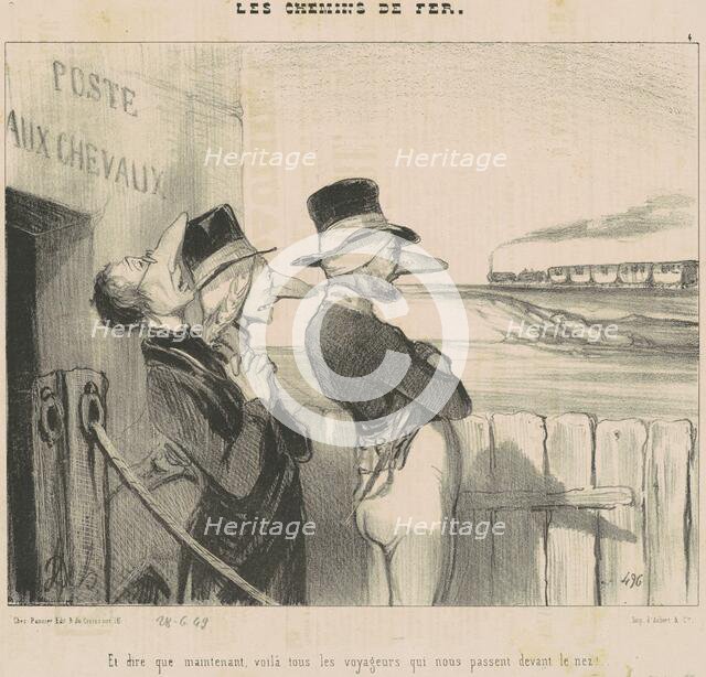 Et dire que maintenant, voilà ...tous les voyageurs qui nous passent devant le nez!, 19th century. Creator: Honore Daumier.