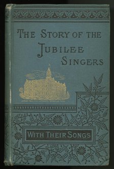 The Story of the Jubilee Singers: With Their Songs, 1883. Creator: Unknown.