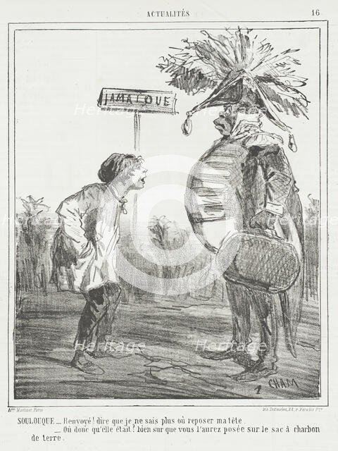 SOULOUQUE. -Renvoye! Dire que je ne sais plus où reposer ma tête. -Où donc qu'elle était?..., 1866. Creator: Cham.