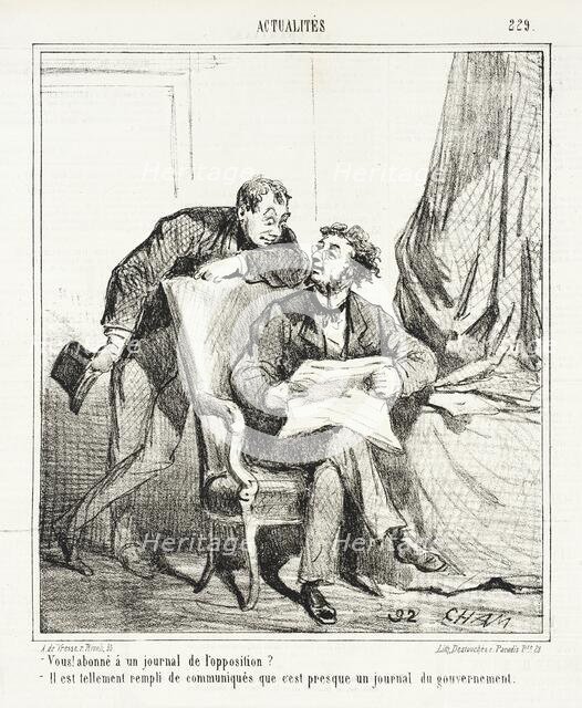 Vous! Abonné à un journal de l'opposition? -Il est tellement rempli de communiques que..., 1867. Creator: Cham.