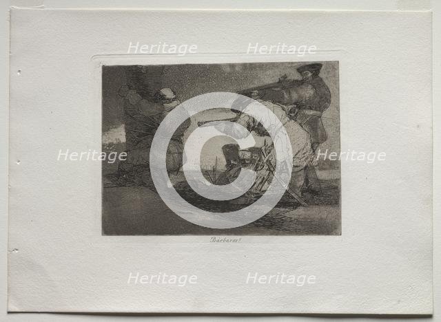 Disasters of War: Barbarians!, 1810-1820. Creator: Francisco de Goya (Spanish, 1746-1828).