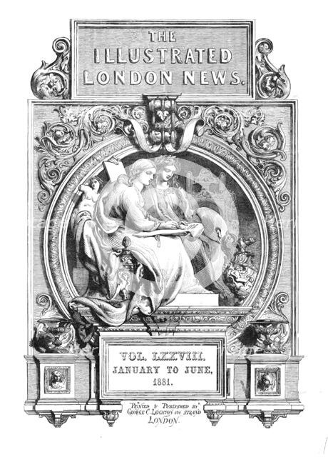 Front page of "The Illustrated London News", January to June, 1881.  Creator: Unknown.