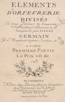 Elements d'Orfevrerie Divisés en deux Parties de Cinquante Feuilles, 1748. Creators: Jacques Jean Pasquier, Jean Charles Baquoy, Jacques Roëttiers.