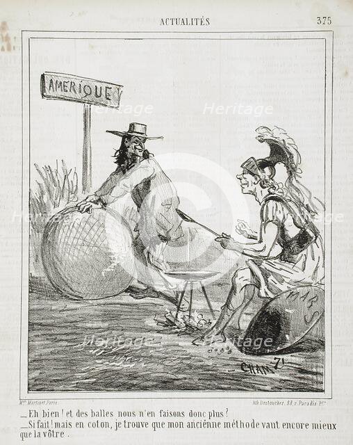 Eh bien! Et des balles nous n'en faisons donc plus? Si fait! mais en coton, je trouve que..., 1865. Creator: Cham.