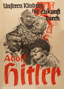 Our Children's Future by Adolf Hitler, 1936. Creator: Axster-Heudtlass, Werner von (1898-1949).
