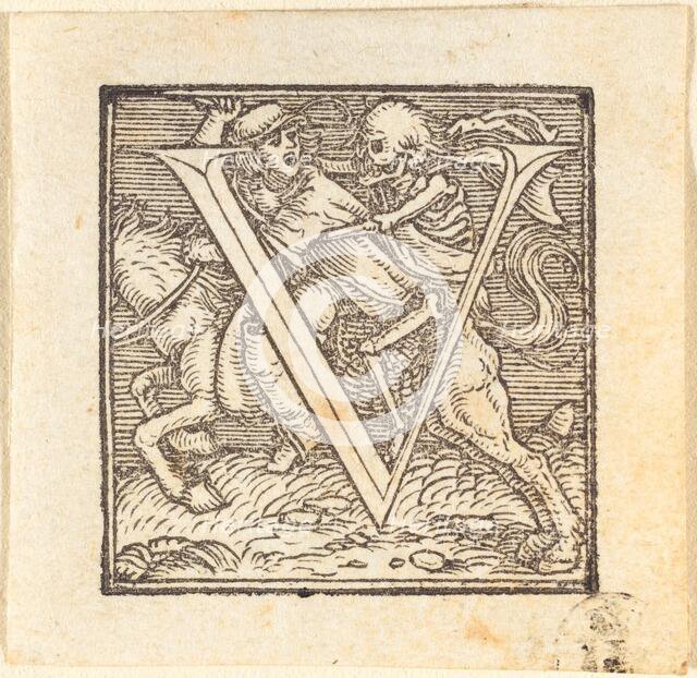 Letter V. Creator: Hans Holbein the Younger.